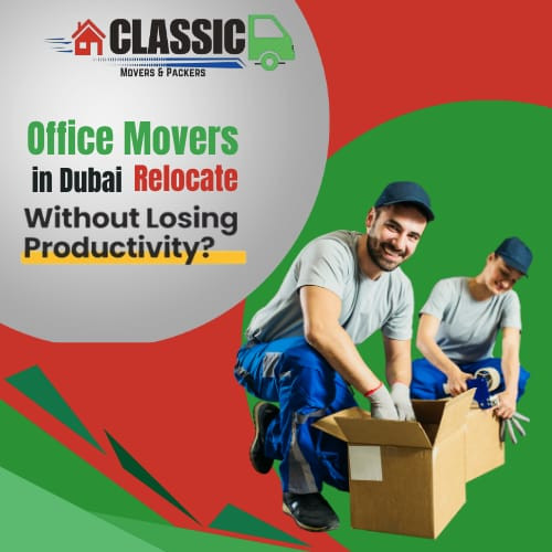 How Professional Movers in Dubai in 2026 Help You Relocate an Office Without Losing Productivity?