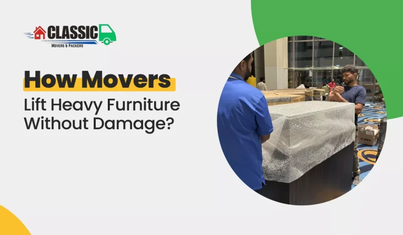 How Movers Lift Heavy Furniture Without Damage?