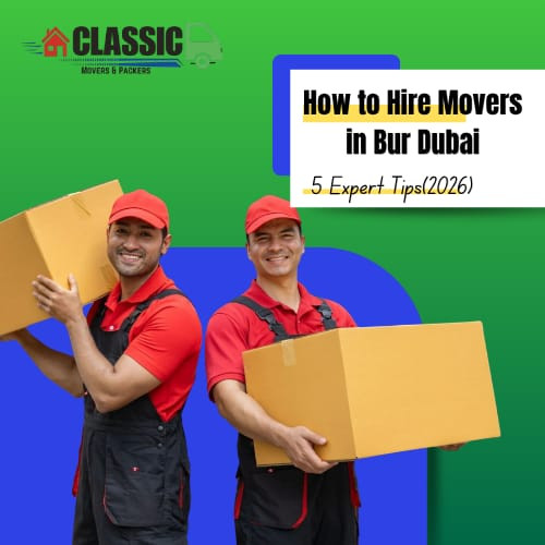 5 Essential Tips Before Hiring Movers in Bur Dubai (2026 Guide)