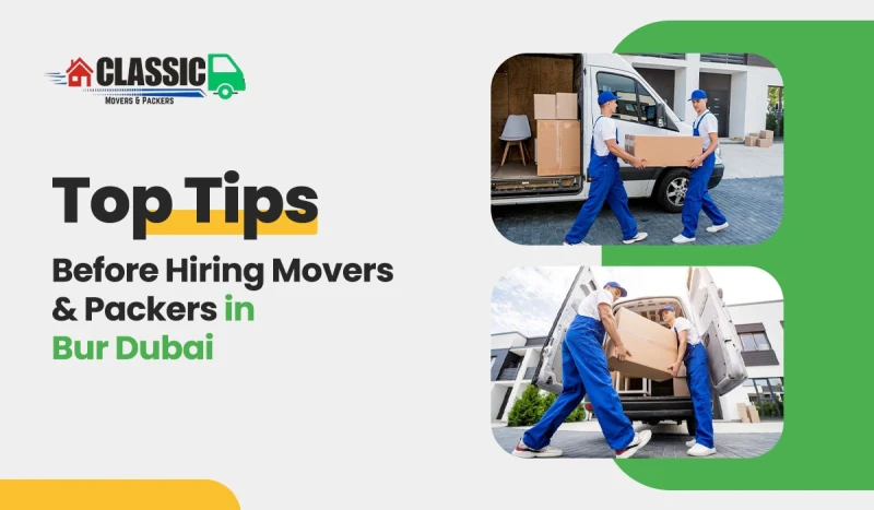 Top Tips Before Hiring Movers and Packers in Bur Dubai